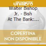 Walter Bishop Jr. - Bish At The Bank: Live In Baltimore (2 Cd) cd