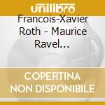 Francois-Xavier Roth - Maurice Ravel (1875-1937):Daphnis Et Chloe. Ballet En Un Acte Et Trois Parties cd