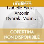 Isabelle Faust - Antonin Dvorak: Violin Concerto & Trio Op. 65 cd