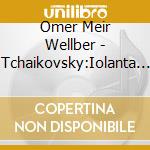 Omer Meir Wellber - Tchaikovsky:Iolanta & The Nutcracker cd