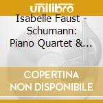 Isabelle Faust - Schumann: Piano Quartet & Piano Quintet cd