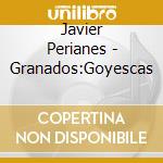 Javier Perianes - Granados:Goyescas cd