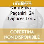 Sumi Eriko - Paganini: 24 Caprices For Solo Violin Op.1 (2 Cd) cd