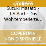 Suzuki Masato - J.S.Bach: Das Wohltemperierte Klavier I Bwv846-869 (2 Cd) cd