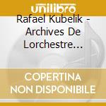 Rafael Kubelik - Archives De Lorchestre National De France (2 Cd) cd