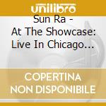 Sun Ra - At The Showcase: Live In Chicago (2 Cd) cd