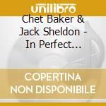 Chet Baker & Jack Sheldon - In Perfect Harmony: The Lost Album cd