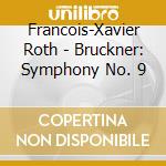 Francois-Xavier Roth - Bruckner: Symphony No. 9 cd