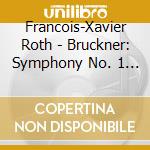 Francois-Xavier Roth - Bruckner: Symphony No. 1 & 2 cd