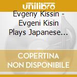 Evgeny Kissin - Evgeni Kisin Plays Japanese Songs cd