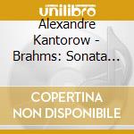 Alexandre Kantorow - Brahms: Sonata No.1. Schubert: Wanderer Fantasy cd