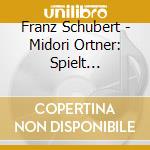 Franz Schubert - Midori Ortner: Spielt Schubert