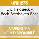 Eric Heidsieck - Bach-Beethoven-Bach cd