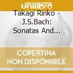 Takagi Ririko - J.S.Bach: Sonatas And Partitas For Solo Violin Bwv1001-1006 (2 Cd) cd