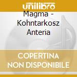 Magma - Kohntarkosz Anteria cd