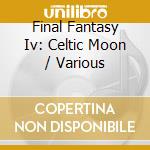 Final Fantasy Iv: Celtic Moon / Various cd