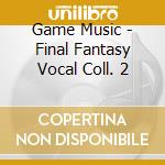 Game Music - Final Fantasy Vocal Coll. 2 cd