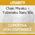 Chaki Miyako - Tobenaku Naru Wa cd
