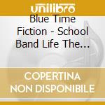 Blue Time Fiction - School Band Life The First Semester Side:Jazz Band Bu / Blue Time Fictio cd musicale