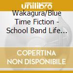 Wakagura/Blue Time Fiction - School Band Life All Band Album cd