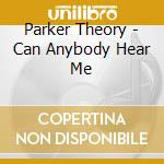 Parker Theory - Can Anybody Hear Me