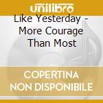 Like Yesterday - More Courage Than Most cd
