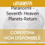 Paranorml - Seventh Heaven Planets-Return cd