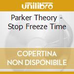 Parker Theory - Stop Freeze Time cd