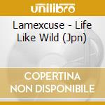 Lamexcuse - Life Like Wild (Jpn) cd