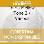 In Ya Mellow Tone 3 / Various cd
