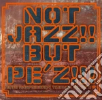 Not Jazz!! But Pe'z!!!: 10Th Anniversary Tribute To Pe'z / Various cd