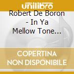 Robert De Boron - In Ya Mellow Tone Official Bootleg Vol.2 Mixed By Robert De Boron cd musicale di Robert De Boron