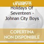 Holidays Of Seventeen - Johnan City Boys cd