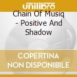 Chain Of Musiq - Positive And Shadow cd