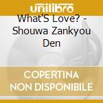 What'S Love? - Shouwa Zankyou Den cd