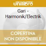 Gari - Harmonik/Electrik cd