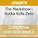 The Mackshow - Rocka Rolla Zero cd