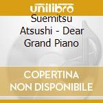Suemitsu Atsushi - Dear Grand Piano cd