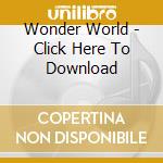 Wonder World - Click Here To Download cd musicale di Wonder World