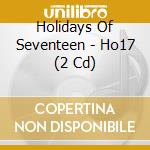 Holidays Of Seventeen - Ho17 (2 Cd)