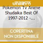 Pokemon Tv Anime Shudaika Best Of 1997-2012 - Pokemon Tv Anime Shudaika Best Of 1997-2012 cd