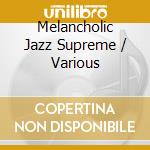 Melancholic Jazz Supreme / Various cd