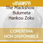 The Mackshow - Bulumeta Hankou Zoku cd