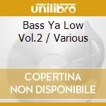 Bass Ya Low Vol.2 / Various cd