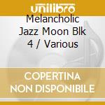 Melancholic Jazz Moon Blk 4 / Various cd