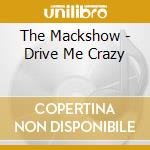 The Mackshow - Drive Me Crazy cd