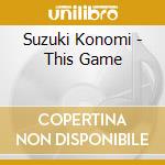 Suzuki Konomi - This Game cd musicale di Suzuki Konomi