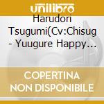 Harudori Tsugumi(Cv:Chisug - Yuugure Happy Go cd