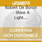 Robert De Boron - Shine A Light (Feat.Awa) cd musicale di Robert De Boron