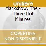 Mackshow, The - Three Hot Minutes cd